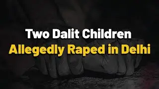 Two Dalit Children Allegedly Raped in Delhi | Faye D&rsquo;Souza