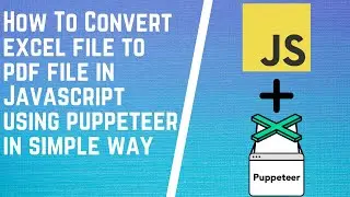 How to Convert an Excel File into PDF | HTML to PDF using JavaScript | Saving PDF using Puppeteer