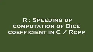 R : Speeding up computation of Dice coefficient in C / Rcpp