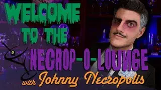 Welcome to the Necrop-O-Lounge with JOHNNY NECROPOLIS