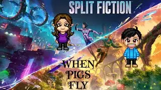 Split Fiction #6 - When Pigs Fly
