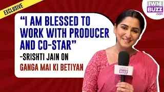 Exclusive: I am blessed to work with producer and costar: Srishti Jain on Ganga Mai Ki Betiyan