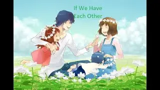 Hana, Wolfman, Yuki and Ame Amv: If We Have Each Other