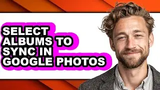 How to Select Albums to Sync in Google Photos - Easy Guide