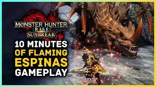 Monster Hunter Rise Sunbreak - 10 Minutes of Flaming Espinas Gameplay!