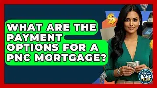 What Are The Payment Options For A PNC Mortgage? - Ask Your Bank Teller