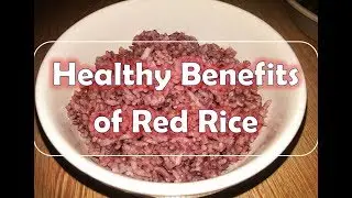 Healthy Benefits of Red Rice