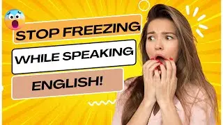 Stop Freezing While Speaking English!