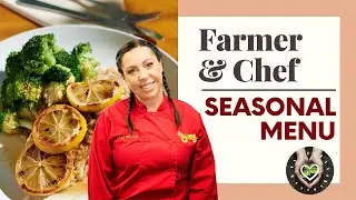 WHEN THE FARMER OWNS A RESTAURANT, SEASONAL MENUS ARE A MUST! | Chef Mollie