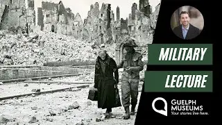 Military Lecture: Civilians at the Sharp End &ndash; First Canadian Army Civil Affairs in Northwest Europe