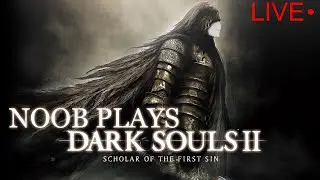 Even Deeper Into Hell // Noob Plays Dark Souls 2, Part 16 (Live)