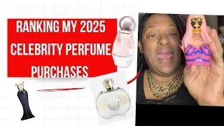Rating My 2025 Celebrity Perfume Purchases 