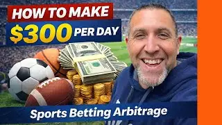 How To Make $300 Per Day Sports Betting Arbitrage