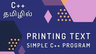 C++ Programming - 2 | Printing Text, A Simple C++ Program | Tamil