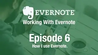 Working With Evernote | Ep 6 | How I use Evernote