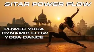 Sitar Power Flow | Indian Fusion Music for Power Yoga & Dynamic Practice