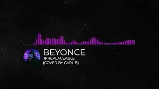Beyonc&eacute; - Irreplaceable (Cover by Carl B)