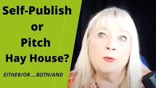 Self-Publish or Pitch Hay House, Traditional Publisher?