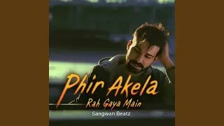 Phir Akela Rah Gaya Main