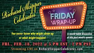 Richard Skipper's Friday Wrap Up February 18th 8PM