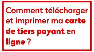 Comment t&eacute;l&eacute;charger et imprimer ma carte de tiers payant en ligne ?