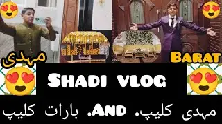 Shadi ka vlog mahdi clip And barat clip 