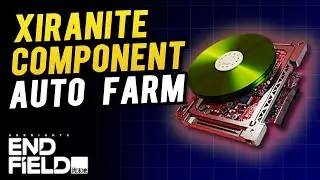 How to Unlimited Xiranite Component Farm | Arknights: Endfield Guide