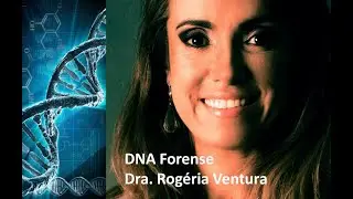 DNA FORENSE - Dra. Rog&eacute;ria Ventura