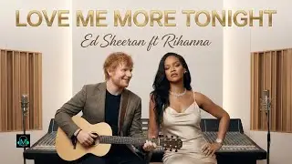 Love Me More Tonight | Emotional Love Song | Ed Sheeran ft Rihanna | Tune Verse