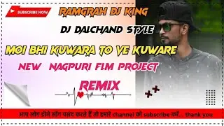 moi ve kuwara to ve kuware new nagpuri [flm project ] DJ dalchand 2021