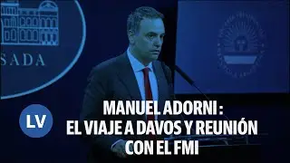MANUEL ADORNI: REPERCUSIONES DE JAVIER MILEI EN DAVOS Y REUNIÓN CON KRISTALINA GEORGIEVA