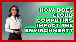 How Does Cloud Computing Impact The Environment? - Tech Terms Explained