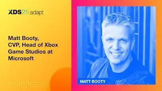 XDS21 Adapt: Fireside Keynote Matt Booty CVP Xbox Game Studios