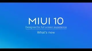 What's new in MIUI 10: Designed for full screen experience
