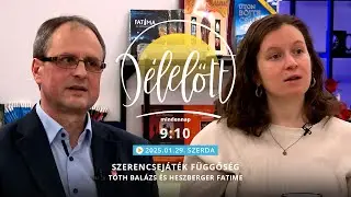 Szerencsejáték függőség - Tóth Balázs és Heszberger Fatime - 2025.01.29. - Délelőtt