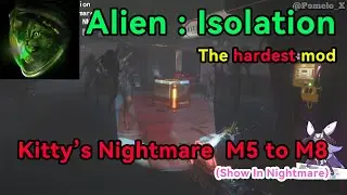 Kitty&rsquo;s Nightmare M5 to M8 | Difficulty：Nightmare（The hardest mod in Alien Isolation）