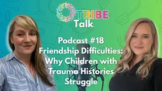 Friendship Difficulties: Why Children with Trauma Histories Struggle | #TRIBE Talk - Ep. 18