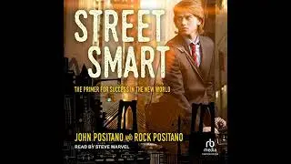 Street Smart: The Primer for Success in the New World by John Positano | Full Audiobook