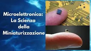 Microelettronica: La scienza della Miniaturizzazione