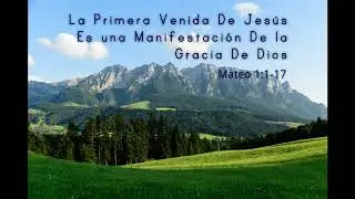 Mateo 1:1-17 | La Primera Venida De Jesús Es Una Manifestación De La Gracia De Dios | UCB