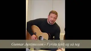 Gunnar Justinussen - Fyrstu ferð eg sá teg