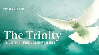 Trinity/Current Religious Liberty Issues | Pastor Vialo Weis