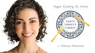 Vegan Cooking At Home - Tasty Thrifty Timely