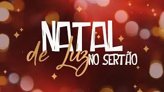 CANTATA NATAL DE LUZ NO SERTÃO | 23/12/2025