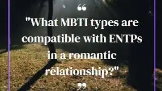 What MBTI types are compatible with ENTPs in a romantic relationship?#mbti #entp