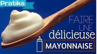 Comment faire une délicieuse mayonnaise ?