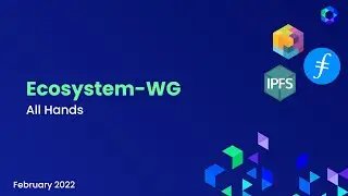Filecoin, IPFS, libp2p Ecosystem WG: Feburary 2022 All Hands Recap