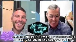 Balancing Performance and Historic Preservation in Facade Consulting featuring Matt Bronski