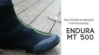 Poradnik: Moje sposoby na marznące stopy na rowerze - pokrowce Endura MT 500
