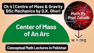 Center of Mass of an Arc | Chapter 4 | BSc Mechanics by Q. K. Ghori | Center of Mass and Gravity